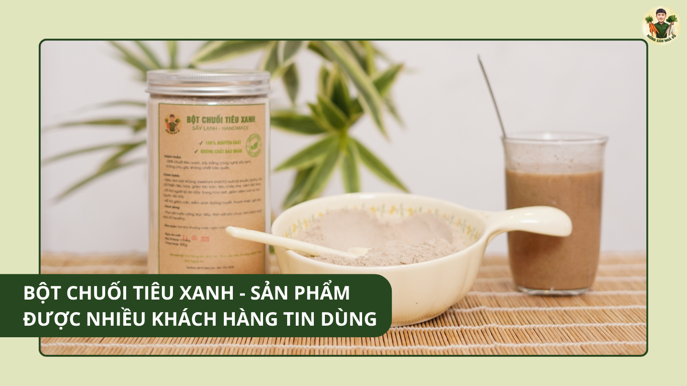 Bột Chuối Tiêu Xanh Nguyên Chất – Sản Phẩm Được Nhiều Khách Hàng Tin Dùng