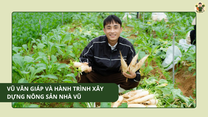 Vũ Văn Giáp Và Hành Trình Xây Dựng Nông Sản Nhà Vũ