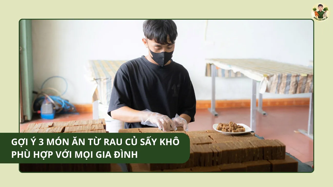 Gợi ý 3 món ăn từ rau củ sấy khô phù hợp với mọi gia đình