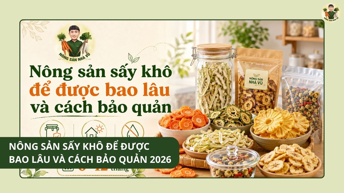 NÔNG SẢN SẤY KHÔ ĐỂ ĐƯỢC BAO LÂU
