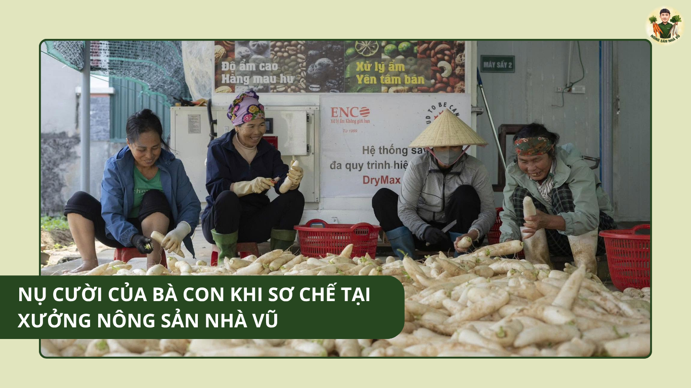 Nụ Cười Của Bà Con Khi Sơ Chế Tại Xưởng Nông Sản Nhà Vũ