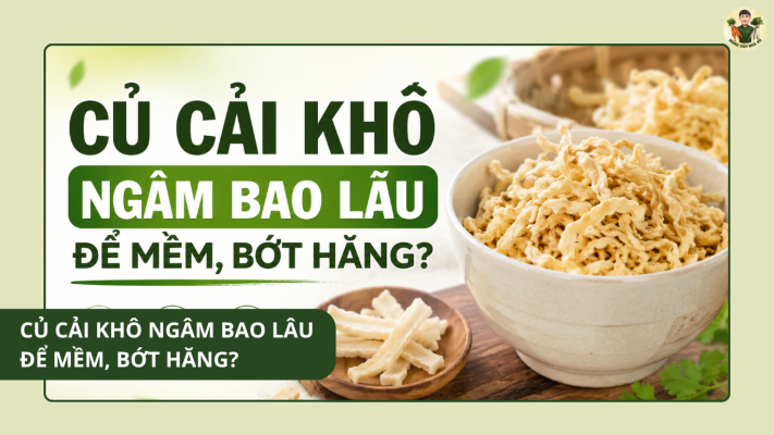 Củ cải khô ngâm bao lâu