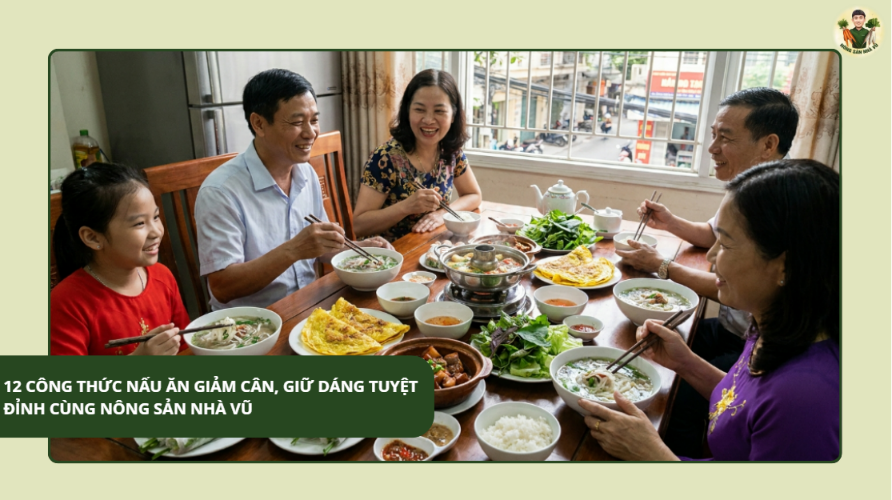 12 Công Thức Nấu Ăn Giảm Cân, Giữ Dáng Tuyệt Đỉnh Cùng Nông Sản Nhà Vũ Nông Sản Nhà Vũ