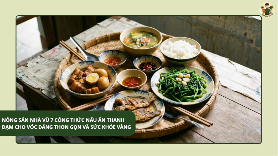 Nông Sản Nhà Vũ 7 Công Thức Nấu Ăn Thanh Đạm Cho Vóc Dáng Thon Gọn Và Sức Khỏe Vàng Lợi Ích