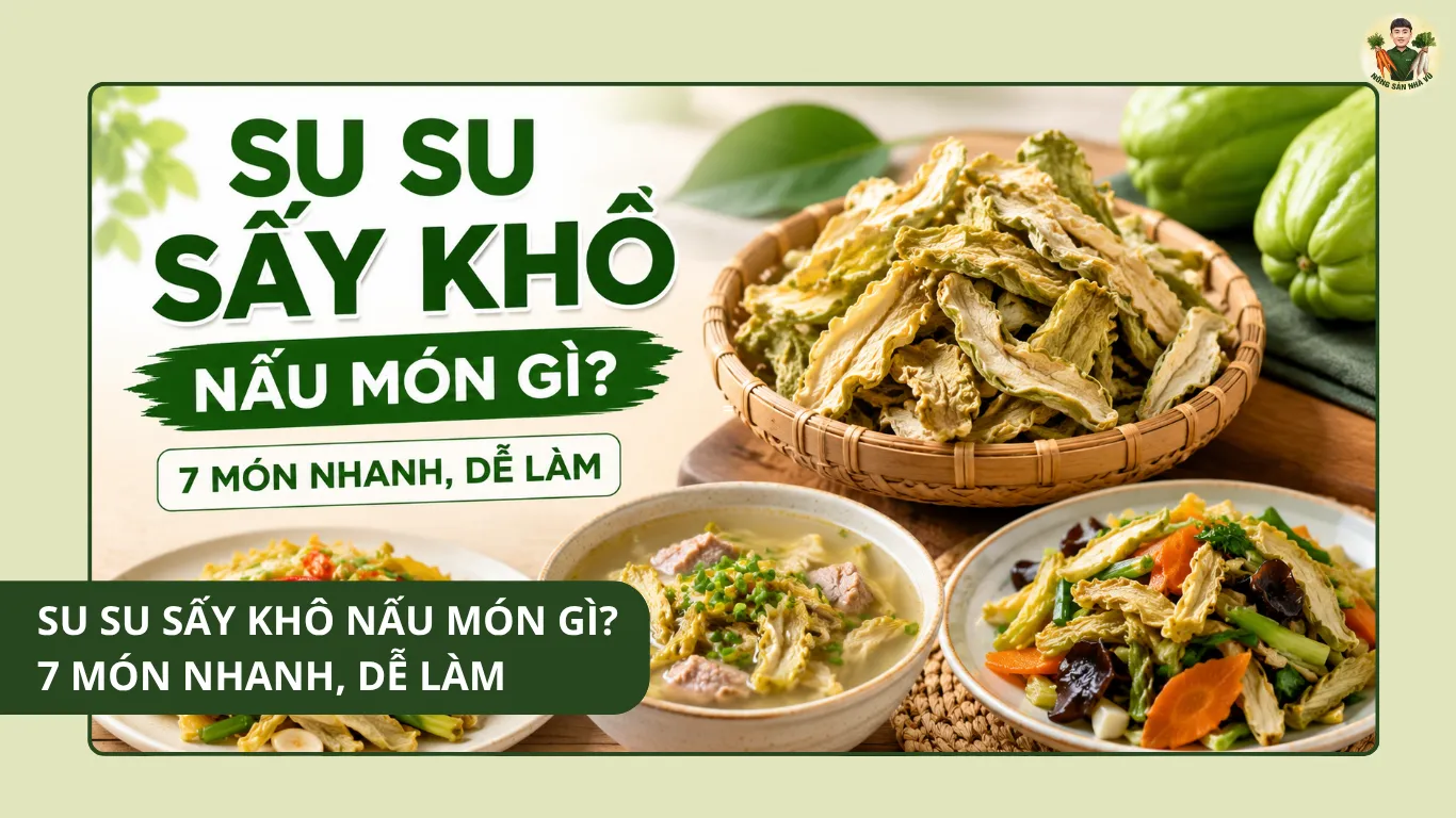 Su su sấy khô nấu món gì? 7 món nhanh, dễ làm Su su sấy khô nấu món gì