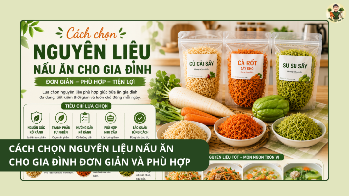 Cách Chọn Nguyên Liệu Nấu Ăn Cho Gia Đình Đơn Giản Và Phù Hợp