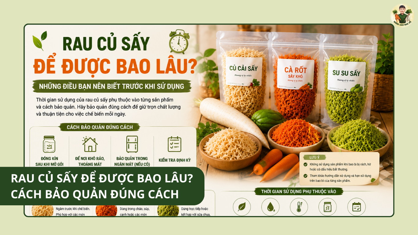 Rau Củ Sấy Để Được Bao Lâu? Cách Bảo Quản Đúng Cách