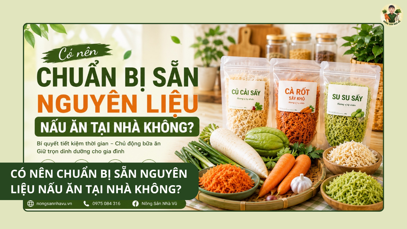 Có Nên Chuẩn Bị Sẵn Nguyên Liệu Nấu Ăn Tại Nhà Không?