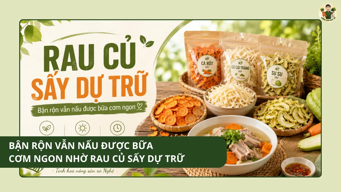 Bận rộn vẫn nấu được bữa cơm ngon nhờ rau củ sấy dự trữ rau củ sấy dự trữ